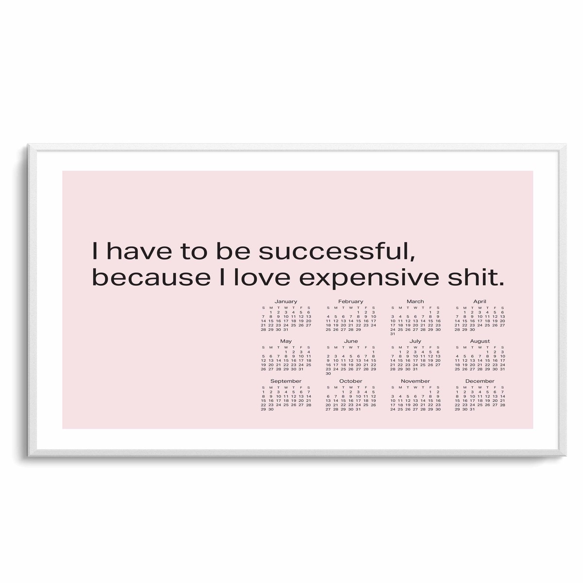2024 I Have To Be Successful Because I Love Expensive Shit Calendar - Pink Art Print