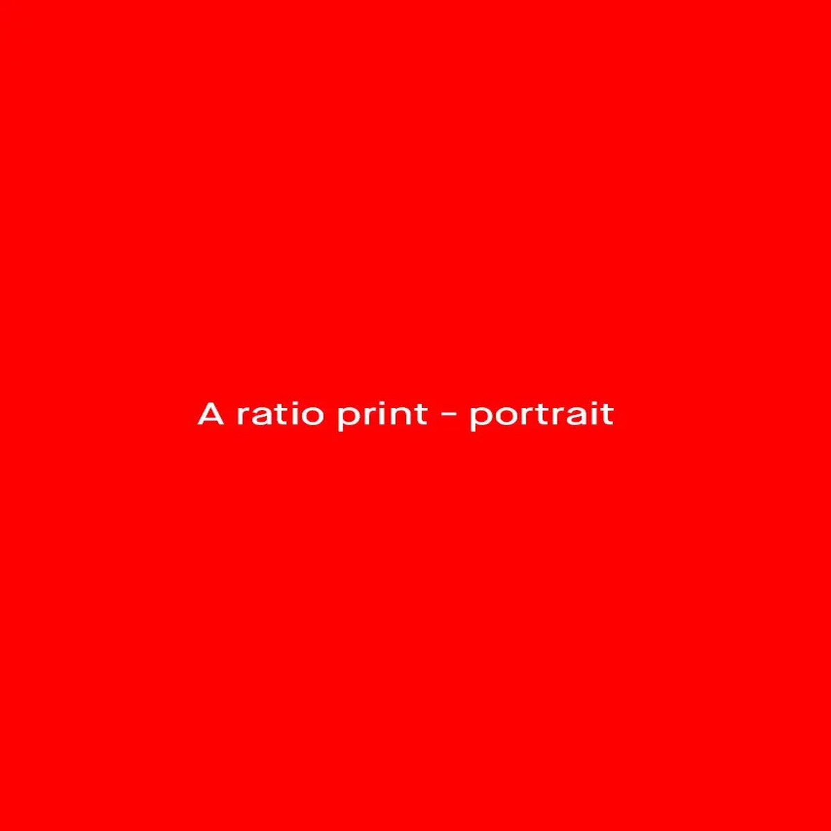 A RATIO PRINT - PORTRAIT